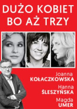 Szczecin Wydarzenie Spektakl Dużo kobiet, bo aż trzy - A. Andrus, J. Kołaczkowska, H. Śleszyńska, M. Umer