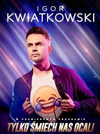 Szczecin Wydarzenie Kabaret Igor Kwiatkowski - Tylko śmiech nas ocali