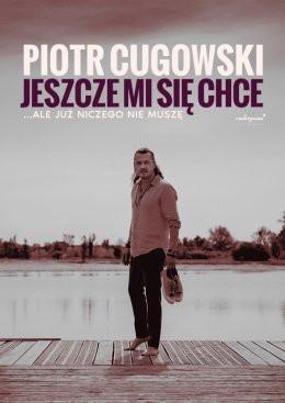 Szczecin Wydarzenie Koncert Piotr Cugowski - Jeszcze mi się chce… ale już niczego nie muszę