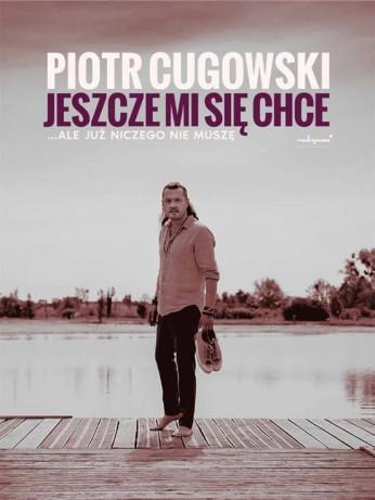 Szczecin Wydarzenie Koncert Piotr Cugowski - Jeszcze mi się chce… ale już niczego nie muszę